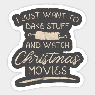 I Just Want To Bake Stuff And Watch Christmas Movies Sticker